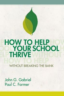 How to Help Your School Thrive Without Breaking the Bank by Gabriel, John G.