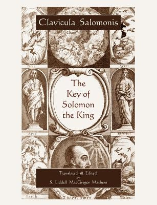 The Key of Solomon the King (Clavicula Salomonis) by Solomon, King Of Israel