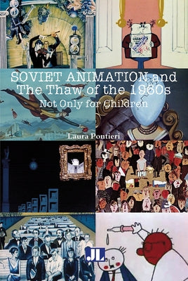 Soviet Animation and the Thaw of the 1960s: Not Only for Children Paperback John Libbey & Company