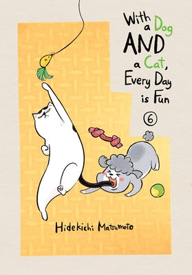 With a Dog and a Cat, Every Day Is Fun, Volume 6 by Matsumoto, Hidekichi