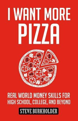 I Want More Pizza: Real World Money Skills For High School, College, And Beyond Paperback Overcome Publishing LLC