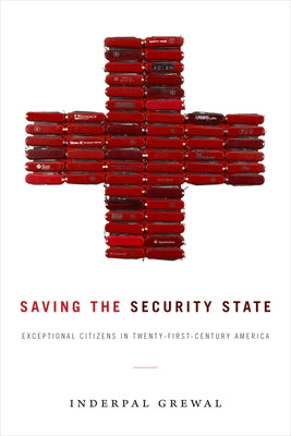 Saving the Security State: Exceptional Citizens in Twenty-First-Century America Paperback Duke University Press