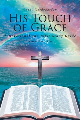 His Touch of Grace: A Devotional and Bible Study Guide Lessons One to Five Paperback Covenant Books