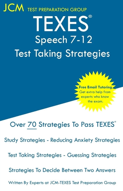 TEXES Speech 7-12 - Test Taking Strategies: TEXES 129 Exam - Free Online Tutoring - New 2020 Edition - The latest strategies to pass your exam. by Test Preparation Group, Jcm-Texes