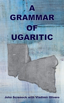 A Grammar of Ugaritic by Screnock, John