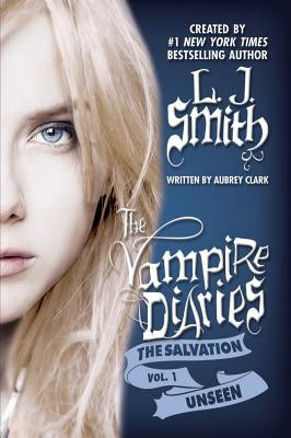 The Vampire Diaries: The Salvation: Unseen by Smith, L. J.