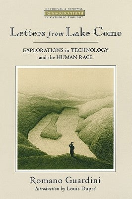 Letters from Lake Como: Explorations on Technology and the Human Race by Guardini, Romano