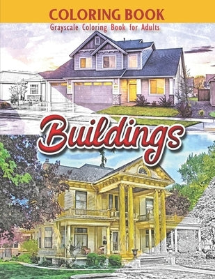 Coloring Book: Grayscale Coloring Book for Adults: Buildings: Large 8.5 x 11 Inches, 30 Grayscale Photos of Variety of Buildings to C by Creative, Zakmoz