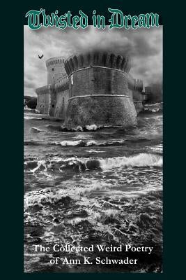 Twisted in Dream: The Collected Weird Poetry of Ann K. Schwader Paperback Hippocampus Press