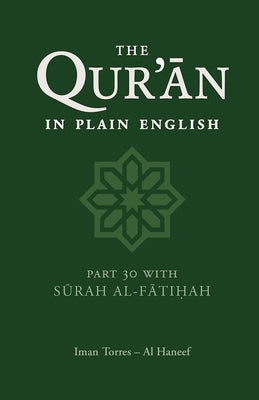 The Qur'an in Plain English: Part 30 with Surah Al-Fatihah by Al Haneef, Iman Torres