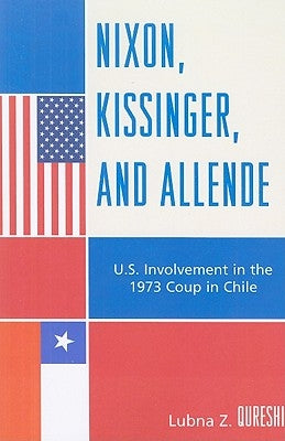 Nixon, Kissinger, and Allende: U.S. Involvement in the 1973 Coup in Chile Paperback Lexington Books