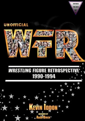Unofficial Wrestling Figure Retrospective 1990-1994 Paperback Wfr Publications