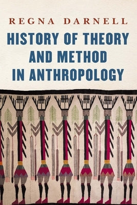 History of Theory and Method in Anthropology by Darnell, Regna