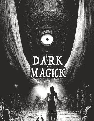 Dark Black Occult Magick Powerful Summoning Spells for Entities forProtection and Incredible Power: For Followers and Practitioners of Occult Practice by Imre, Alia