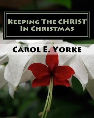 Keeping the CHRIST in Christmas: Am Adult Coloring Book by Yorke, Carol E.