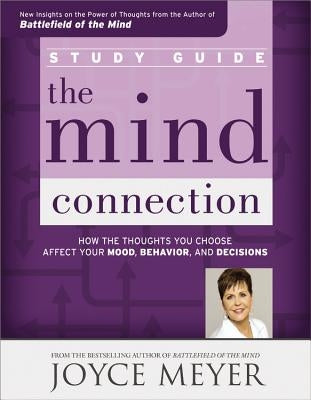 The Mind Connection Study Guide: How the Thoughts You Choose Affect Your Mood, Behavior, and Decisions by Meyer, Joyce