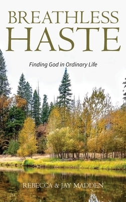 Breathless Haste: Finding God in Ordinary Life by Madden, Rebecca