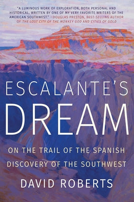 Escalante's Dream: On the Trail of the Spanish Discovery of the Southwest W. W. Norton & Company