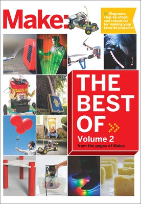 Best of Make, Volume 2: 65 Projects and Skill Builders from the Pages of Make by Make the Editors of