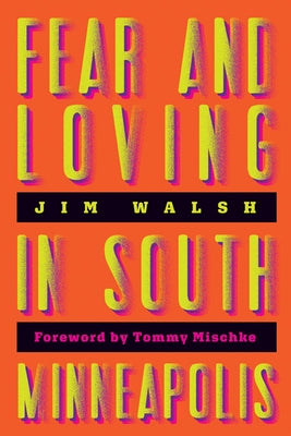 Fear and Loving in South Minneapolis by Walsh, Jim