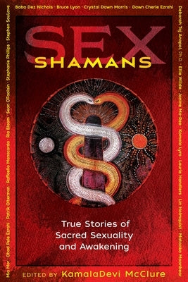 Sex Shamans: True Stories of Sacred Sexuality and Awakening by McClure, Kamaladevi