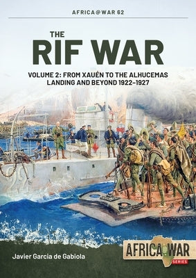 The Rif War: Volume 2: From Xauen to the Alhucemas Landing and Beyond, 1922-1927 Paperback Helion & Company