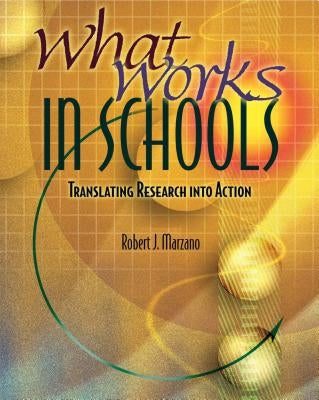 What Works in Schools: Translating Research Into Action by Marzano, Robert J.