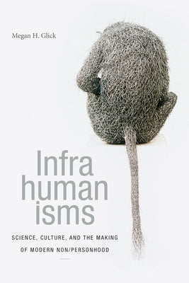 Infrahumanisms: Science, Culture, and the Making of Modern Non/personhood Paperback Duke University Press