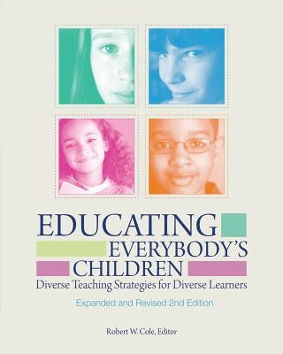 Educating Everybody's Children: Diverse Teaching Strategies for Diverse Learners, Revised and Expanded by Cole, Robert W.