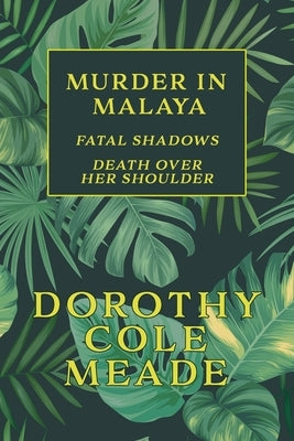 Murder in Malaya: Fatal Shadows / Death Over Her Shoulder (Golden-Age Mystery Reprint) Paperback Coachwhip Publications