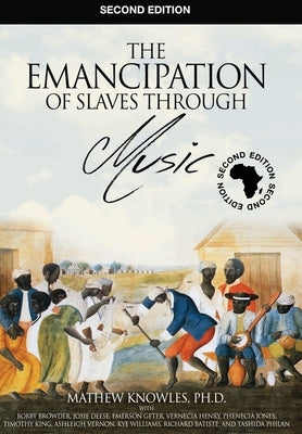 The Emancipation of Slaves through Music by Knowles Mba, Ph. D. Mathew