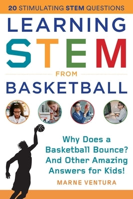 Learning Stem from Basketball: Why Does a Basketball Bounce? and Other Amazing Answers for Kids! by Ventura, Marne