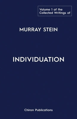 The Collected Writings of Murray Stein: Volume 1: Individuation Paperback Chiron Publications