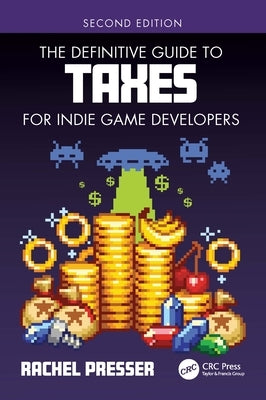 The Definitive Guide to Taxes for Indie Game Developers by Presser, Rachel