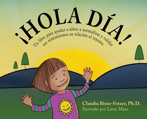 Hola Dia!: Un libro para ayudar a niños a normalizar y validar sus sentimientos en relación al trauma by Bisso-Fetzer, Claudia