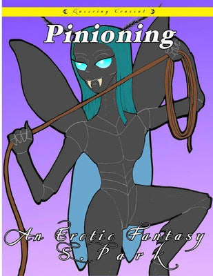 Pinioning: An Erotic Fantasy by Park, S.