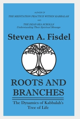 Roots & Branches: The Dynamics of the Kabbalah's Tree of Life by Fisdel, Rabbi Steven