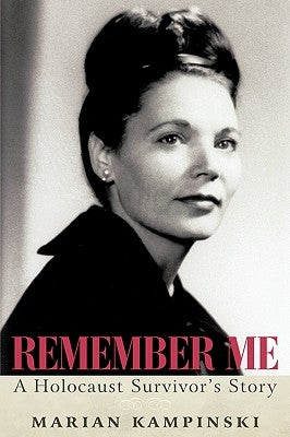 Remember Me: A Holocaust Survivor's Story by Kampinski, Marian