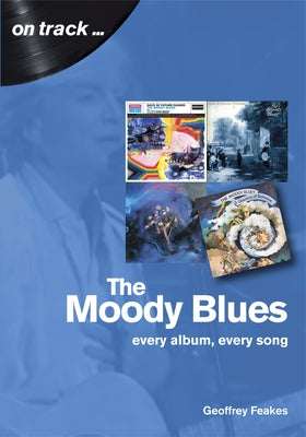 The Moody Blues: Every Album, Every Song by Feakes, Geoffrey