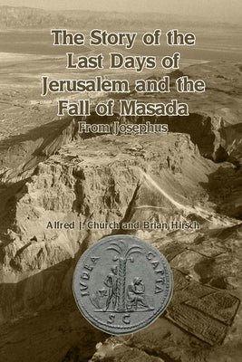 The Story of the Last Days of Jerusalem and the Fall of Masada: From Josephus Paperback Scrawny Goat Books
