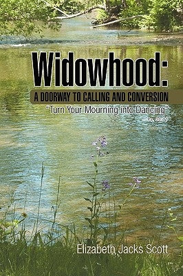 Widowhood: A Doorway to Calling and Conversion by Scott, Elizabeth Jacks