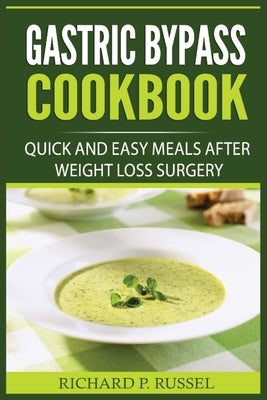 Gastric Bypass Cookbook: Quick And Easy Meals After Weight Loss Surgery by Russel, Richard P.