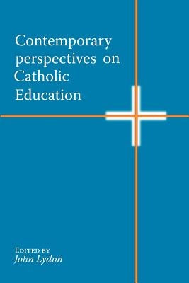 Contemporary Perspectives on Catholic Education by Lydon, John