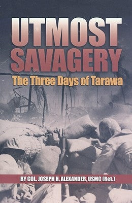 Utmost Savagery: The Three Days of Tarawa Paperback US Naval Institute Press