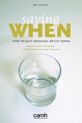 Saying When: How to Quit Drinking or Cut Down by Sanchez-Craig, Martha
