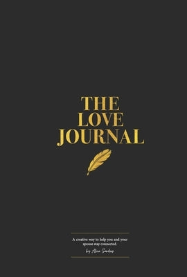 The Love Journal: A Creative Way to Help You and Your Spouse Stay Connected by Sanders, Alice