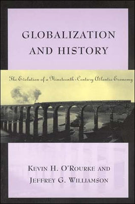 Globalization and History: The Evolution of a Nineteenth-Century Atlantic Economy Paperback MIT Press