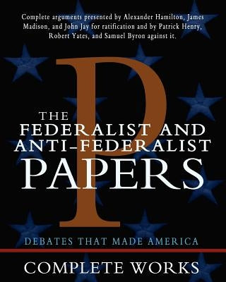 The Federalist and Anti-Federalist Papers Createspace Independent Publishing Platform