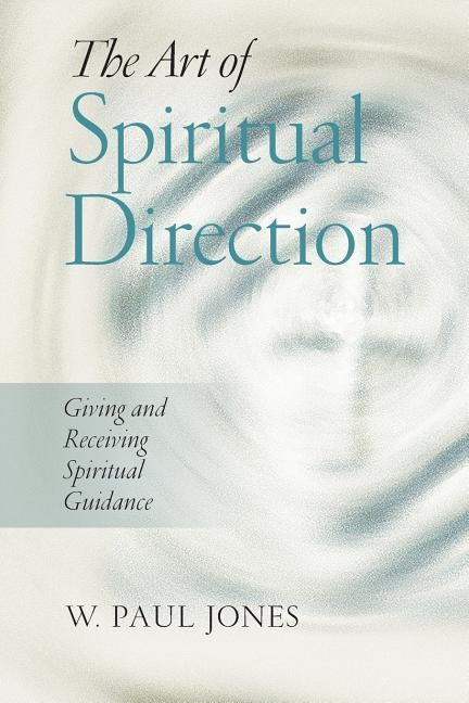 The Art of Spiritual Direction: Giving and Receiving Spiritual Guidance Paperback Upper Room Books