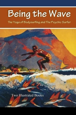 Being the Wave: The Yoga of Bodysurfing and The Psychic Surfer by Lane, David